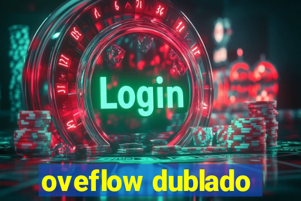 oveflow dublado